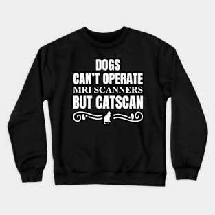 Dogs can't operate MRI scanners Crewneck Sweatshirt